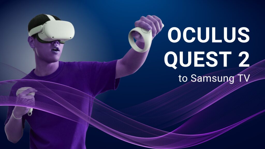 to Cast Oculus Quest to Samsung TV - Simple Methods
